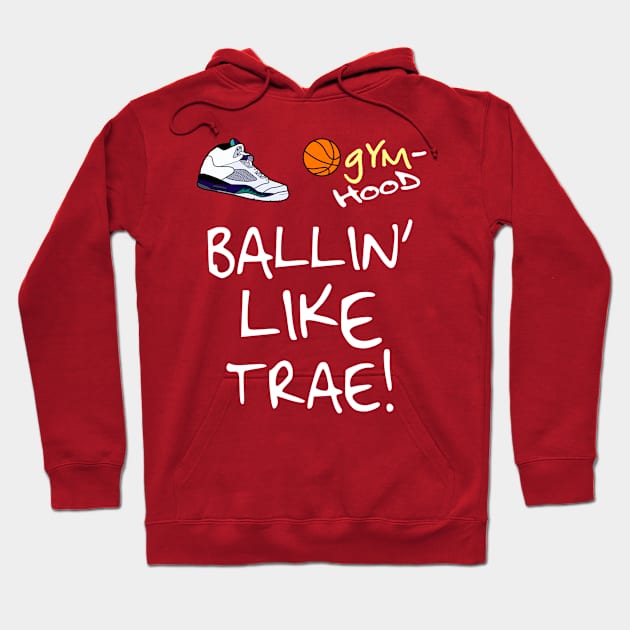 Ballin' Like Trae Young Hoodie by WavyDopeness